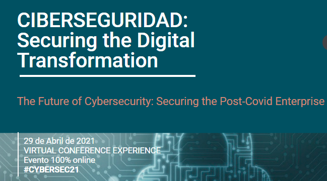 29/04/2021 – Ciberseguridad en la  Transformación Digital de las empresas